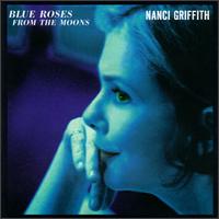 Nanci Griffith - Blue Roses From The Moons